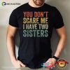 You Don’t Scare Me Funny Brothers And Sisters Day Shirt
