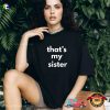 That’s My Brother Sister Brothers And Sisters Day Shirt