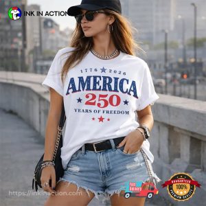 America 250 Years Of Freedom Independence Day Shirt