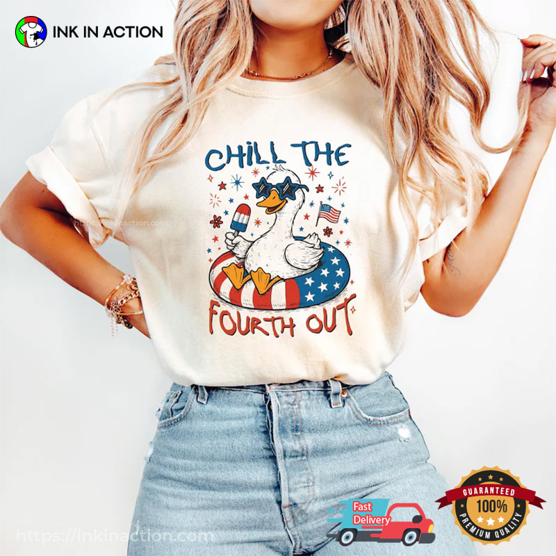 Chill The Fourth Out Patriotic Silly Goose USA Flag Comfort Colors Shirt Chill The Fourth Out Patriotic Silly Goose USA Flag Comfort Colors Shirt