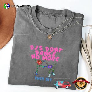 DJs Don’t Dance No More They Sit Funny Comfort Colors Shirt 2 InkInAction.com