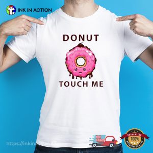 Donut Touch Me Humor Donut Quotes Shirt
