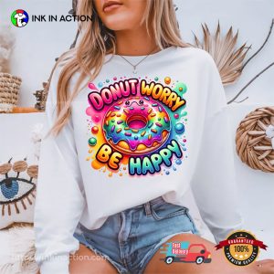 Donut Worry Be Happy Donut Lover T shirt InkInAction.com