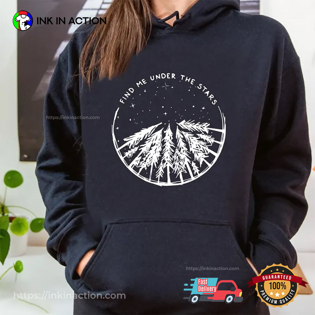 Find Me Under The Stars, Pine Tree Forest Nature Lover Shirt Find Me Under The Stars, Pine Tree Forest Nature Lover Shirt