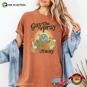 Gay The Pray Away Funny Queer Frogs And Mushrooms Comfort Colors Shirt