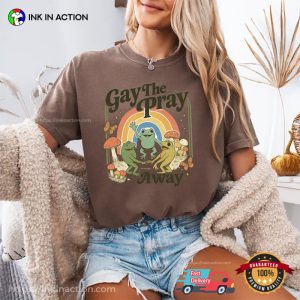 Gay The Pray Away Funny Queer Frogs And Mushrooms Comfort Colors Shirt