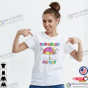 God Makes Me Wet Funny Offensive Women Sarcastic Shirt