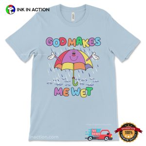 God Makes Me Wet Funny Offensive Women Sarcastic Shirt