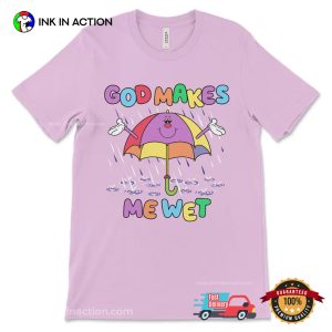 God Makes Me Wet Funny Offensive Women Sarcastic Shirt 3 InkInAction.com