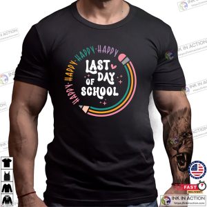 Happy Last Day Of School End Of School Shirt Happy Last Day Of School End Of School Shirt