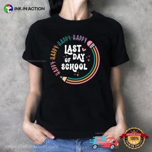Happy Last Day Of School End Of School Shirt 3 InkInAction.com