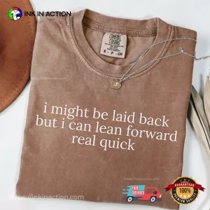 I Can Lean Forward Real Quick Funny Sarcastic Comfort Colors Shirt