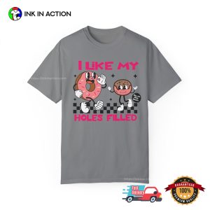 I Like My Holes Filled Funny Donut Dirty Adult Comfort Colors Shirt