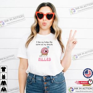 I Like My Holes The Same As My Donuts Filled Funny Adult Donut Shirt
