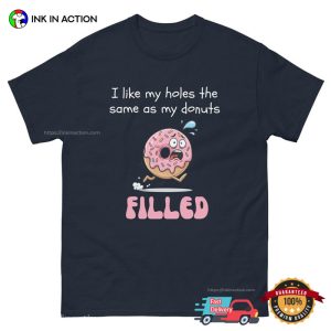 I Like My Holes The Same As My Donuts Filled Funny Adult Donut Shirt