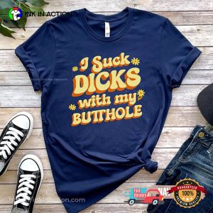 I Suck Dicks With My Butthole Adult Humor Tee
