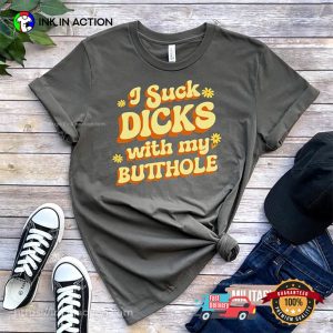 I Suck Dicks With My Butthole Adult Humor Tee 2 InkInAction.com