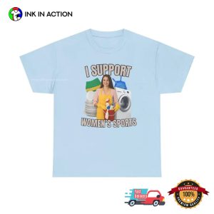 I Support Women’s Sports Sarcastic Humor Shirt