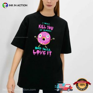 I Will Kill You So Slowly Scary Killer Donut Tee