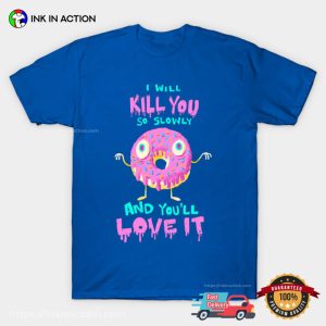 I Will Kill You So Slowly Scary Killer Donut Tee