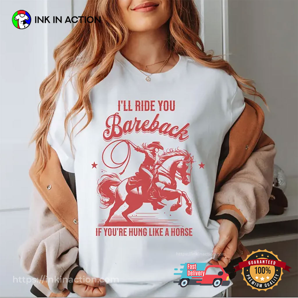 I'll Ride You Bareback Funny Cowgirl Joke Shirt I'll Ride You Bareback Funny Cowgirl Joke Shirt