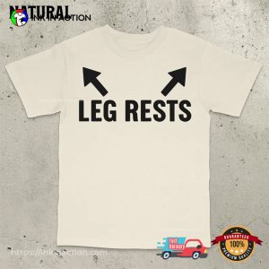Leg Rests Funny Dirty Quotes Tee