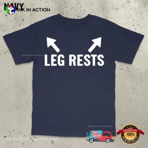 Leg Rests Funny Dirty Quotes Tee 2 InkInAction.com