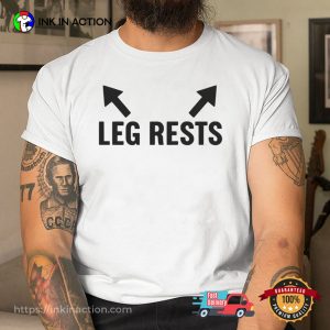 Leg Rests Funny Dirty Quotes Tee