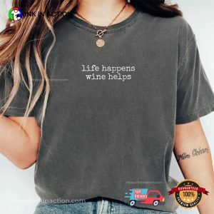 Life Happens Wine Helps, Funny Wine Day Comfort Colors Shirt Life Happens Wine Helps, Funny Wine Day Comfort Colors Shirt