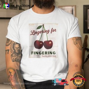 Lingering For Fingering Dirty Inappropriate Shirts
