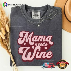 Mama Needs Wine Funny Mom Wine Gift Comfort Colors Shirt 1 InkInAction.com