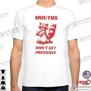 Mouths Don't Get Pregnant Adult Joke Raccoon Meme Shirt 2 InkInAction.com