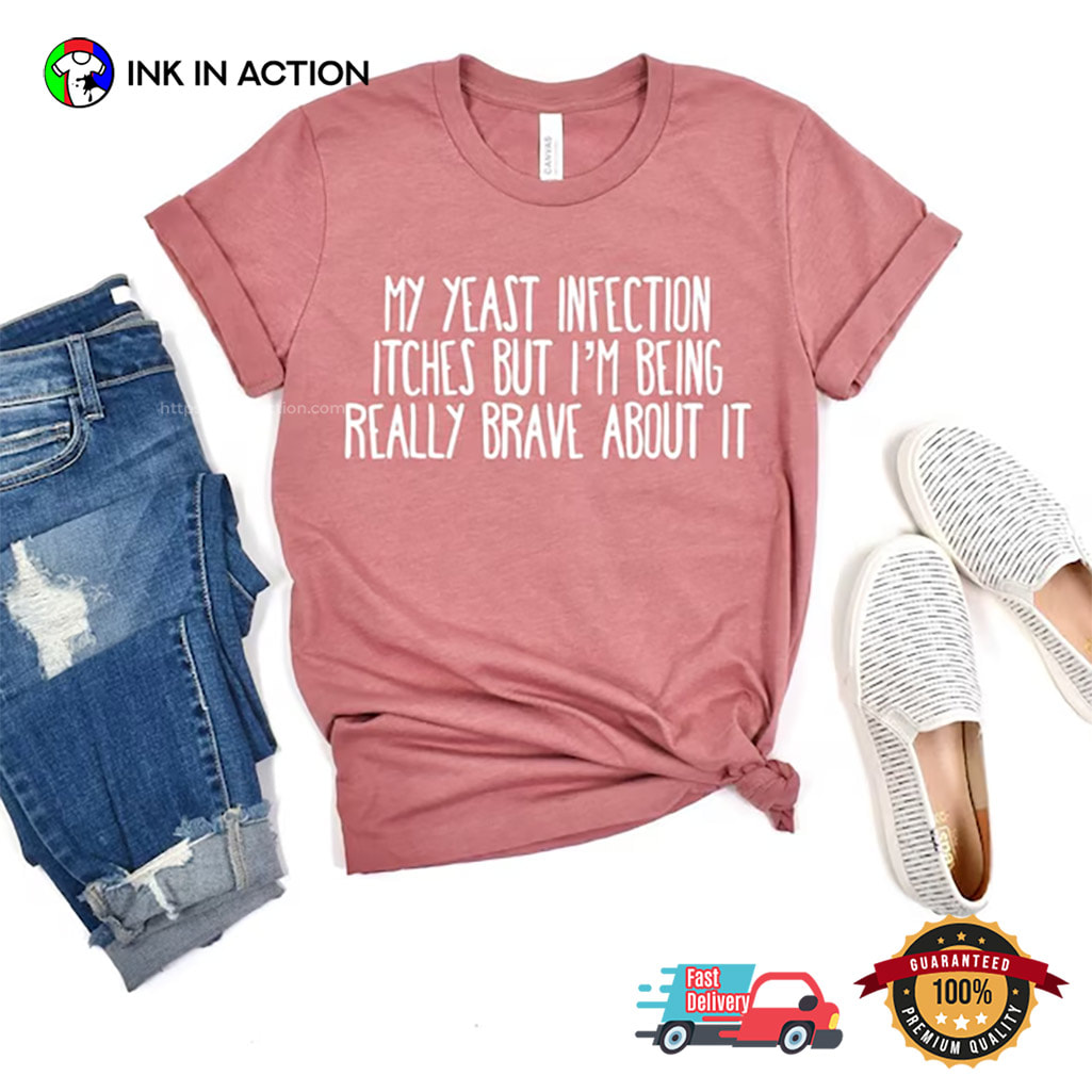 My Yeast Infection Itches Ironic Adult Humor Tee My Yeast Infection Itches Ironic Adult Humor Tee