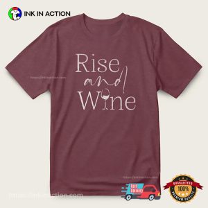 Rise And Wine Humor Wine Lovers Gift Tee
