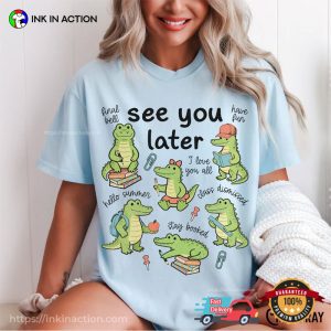 See You Later Alligator Last Day Of School Activities​ Comfort Colors Shirt