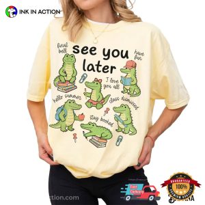 See You Later Alligator Last Day Of School Activities​ Comfort Colors Shirt