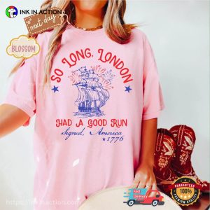 So Long London Had A Good Run, Funny Independence Day Comfort Colors Shirt