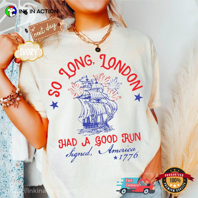 So Long London Had A Good Run, Funny Independence Day Comfort Colors Shirt So Long London Had A Good Run, Funny Independence Day Comfort Colors Shirt