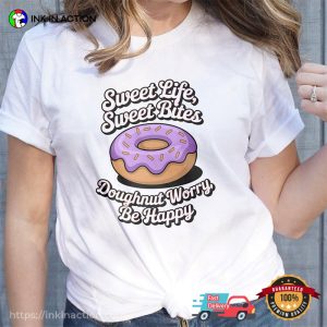 Sweet Life Sweet Bites Doughnut Worry, Be Happy Shirt