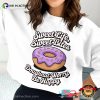 Sweet Life Sweet Bites Doughnut Worry, Be Happy Shirt