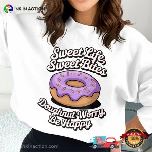 Sweet Life Sweet Bites Doughnut Worry, Be Happy Shirt