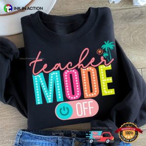 Teacher Mode Off Last Day Of School Shirt