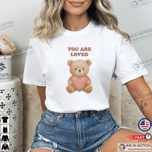 Teddy Bear You Are Loved Adorable Shirt