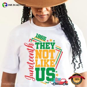 They Not Like Us 1865 Juneteenth Federal Holiday Shirt