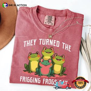 They Turned The Frigging Frogs Gay, Equality Gift Comfort Colors Shirt 3 InkInAction.com
