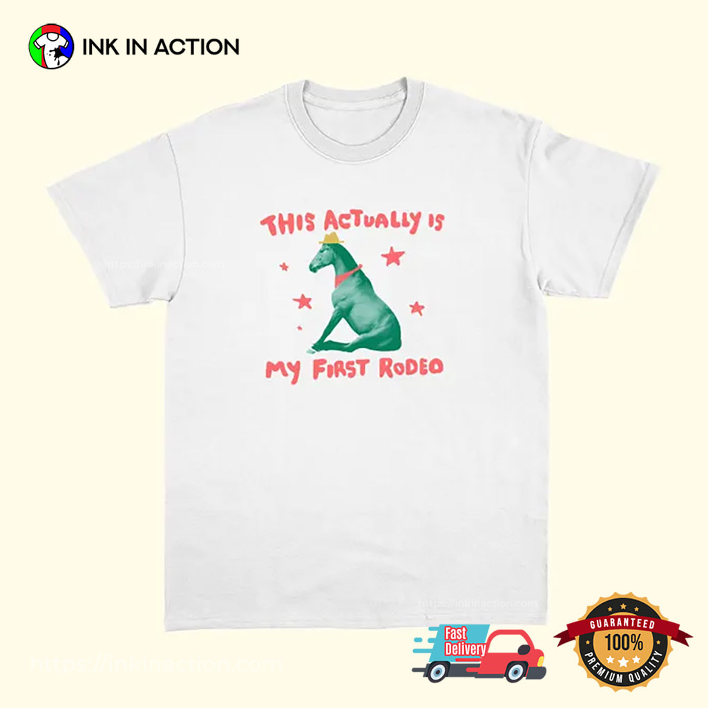 This Actually Is My First Rodeo Weird Horse Meme Shirt This Actually Is My First Rodeo Weird Horse Meme Shirt