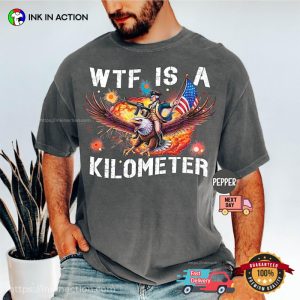 WTF Is A Kilometer Funny Independence Day Comfort Colors Shirt