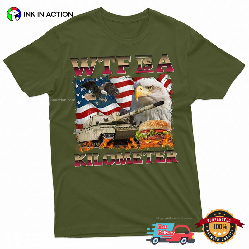 WTF Is A Kilometer Sarcastic 4th Of July USA Flag Shirt WTF Is A Kilometer Sarcastic 4th Of July USA Flag Shirt