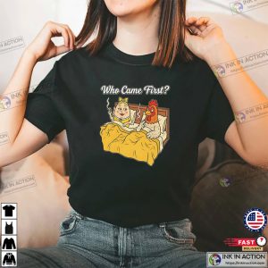 Who Came First The Chicken Or The Egg Funny Adult Meme Shirt