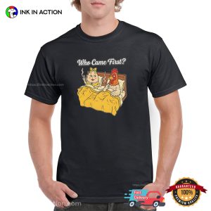 Who Came First The Chicken Or The Egg Funny Adult Meme Shirt